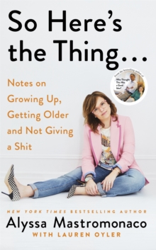 Image for So, here's the thing..  : notes on growing up, getting older, and not giving a shit