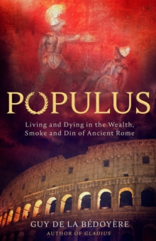 Image for Populus  : living and dying in the wealth, smoke, and din of ancient Rome