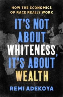Image for It's Not About Whiteness, It's About Wealth