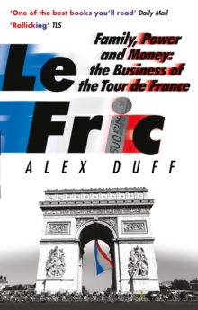 Le Fric: Family, Power and Money: The Business of the Tour de France