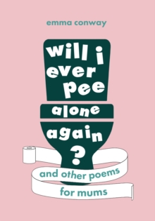 Image for Will I ever pee alone again?  : poems for mums