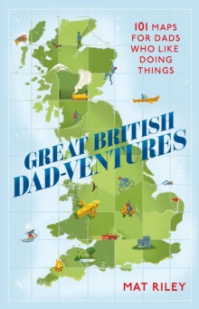 Great British Dad-ventures: 101 maps for dads who like doing things: The perfect Father’s Day gift