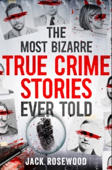 Image for The Most Bizarre True Crime Stories Ever Told