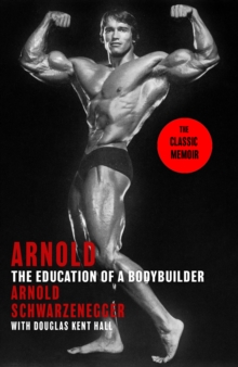 Image for Arnold: The Education Of A Bodybuilder