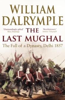 Image for The last Mughal: the fall of a dynasty, Delhi, 1857