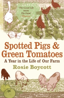Image for Spotted pigs and green tomatoes: a year in the life of our farm