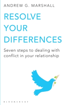 Image for Resolve your differences: seven steps to coping with conflict in your relationship