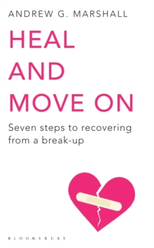 Image for Heal and move on: seven steps to recovering from a break-up