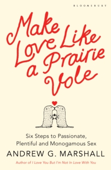 Image for Make love like a prairie vole  : six steps to passionate, plentiful and monogamous sex