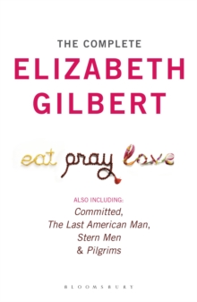 Image for Complete Elizabeth Gilbert: Eat, Pray, Love; Committed; The Last American Man; Stern Men & Pilgrims