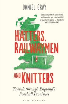 Hatters, Railwaymen and Knitters: Travels through England’s Football Provinces