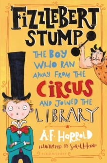 Image for Fizzlebert Stump: the boy who ran away from the circus (and joined the library)