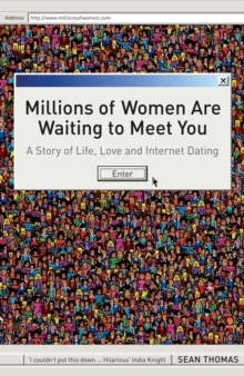 Image for Millions of women are waiting to meet you: a story of life, love and Internet dating