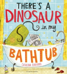 Image for There's a dinosaur in my bathtub