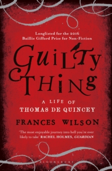 Image for Guilty thing  : a life of Thomas De Quincey