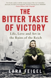 Image for The bitter taste of victory  : life, love and art in the ruins of the Reich