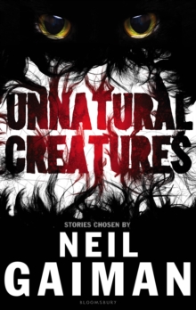 Image for Unnatural creatures: a number of stories featuring unnatural creatures along with several other creatures who are either unlikely, impossible, or do not exist at all