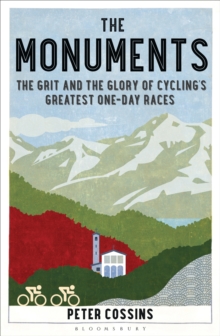 Image for The monuments: the grit and the glory of cycling's greatest one-day races