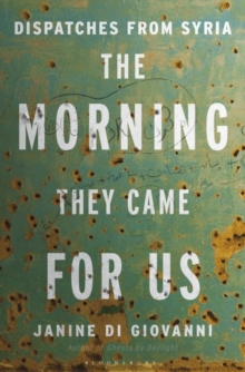 Image for The morning they came for us  : dispatches from Syria