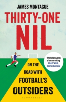 Thirty-One Nil: On the Road With Football’s Outsiders