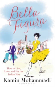 Image for Bella figura: how to live, love and eat the Italian way