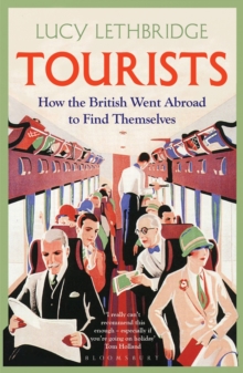 Image for Tourists  : how the British went abroad to find themselves