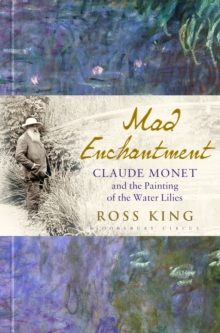 Image for Mad enchantment  : Claude Monet and the painting of the Water lilies