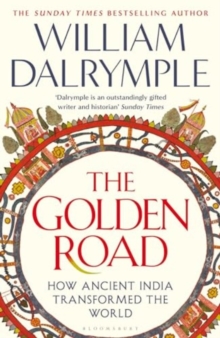 Image for The Golden Road : How Ancient India Transformed the World