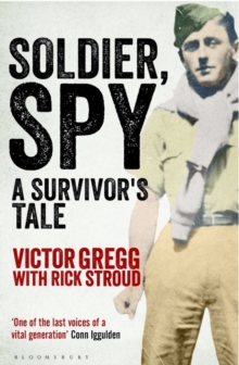 Image for Soldier, spy  : a survivor's tale