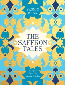 The Saffron Tales: Recipes from the Persian Kitchen