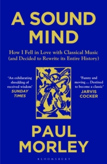 Image for A sound mind  : how I fell in love with classical music (and decided to rewrite its entire history)