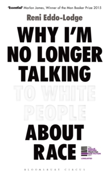 Why I’m No Longer Talking to White People About Race: The Sunday Times Bestseller