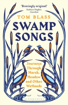 Swamp Songs: Journeys Through Marsh, Meadow and Other Wetlands