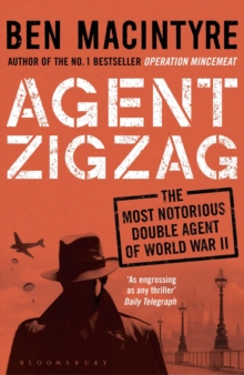 Image for Agent Zigzag  : the true wartime story of Eddie Chapman - the most notorious double agent of World War II