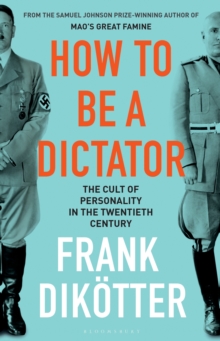 Image for How to be a dictator  : the cult of personality in the twentieth century