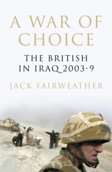 Image for A War of Choice: The British in Iraq 2003-9