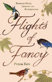 Image for Flights of fancy: birds in myth, legend and superstition