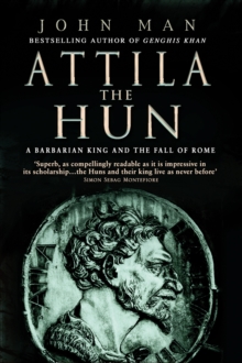 Image for Attila the Hun: a barbarian king and the fall of Rome