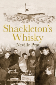 Image for Shackleton's whisky: the extraordinary story of an heroic explorer and twenty-five cases of unique MacKinlay's Old Scotch