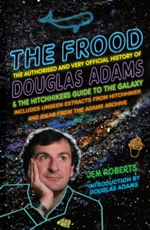 Image for The Frood: the authorised and very official history of Douglas Adams & The hitchhiker's guide to the galaxy