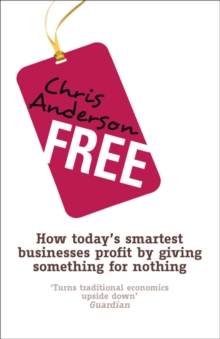 Image for Free: how today's smartest businesses profit by giving something for nothing