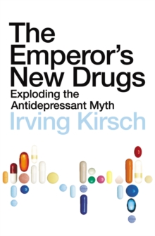 Image for The emperor's new drugs: exploding the antidepressant myth
