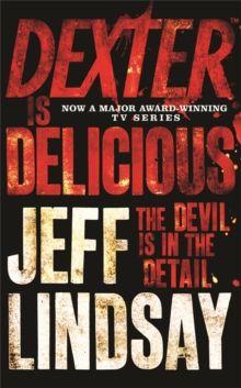 Dexter is Delicious: The GRIPPING thriller that’s inspired the new Showtime series DEXTER: ORIGINAL SIN (Book Five)