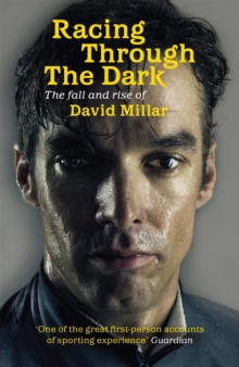 Image for Racing through the dark  : the fall and rise of David Millar