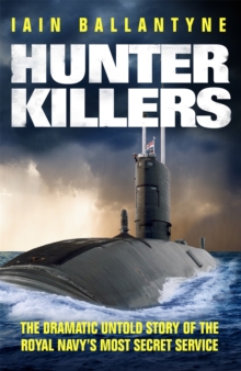 Hunter Killers: The Dramatic Untold Story of the Royal Navy’s Most Secret Service