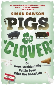 Image for Pigs in clover, or, How I accidentally fell in love with the good life