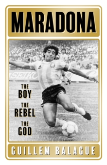 Maradona: The Boy. The Rebel. The God.