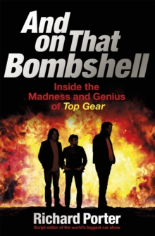 Image for And on that bombshell  : inside the madness and genius of Top Gear