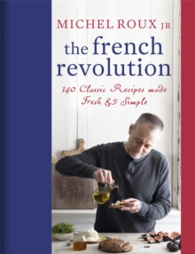 Image for The French revolution  : 140 classic recipes made fresh & simple