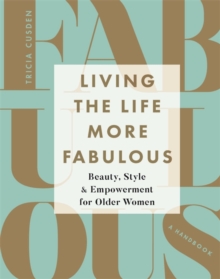 Image for Living the life more fabulous  : beauty, style & empowerment for older women